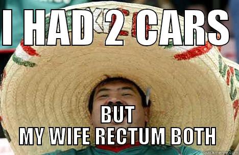 I HAD 2 CARS  BUT MY WIFE RECTUM BOTH Merry mexican