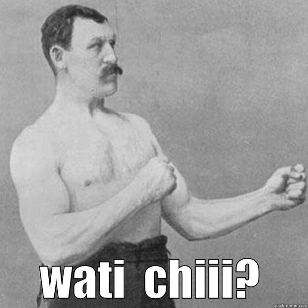  WATI  CHIII? overly manly man