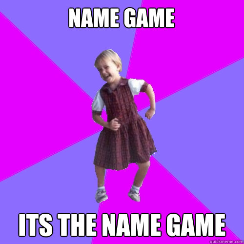 Name game its the name game  Socially awesome kindergartener