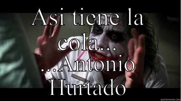 ASI TIENE LA COLA... ...ANTONIO HURTADO Joker Mind Loss