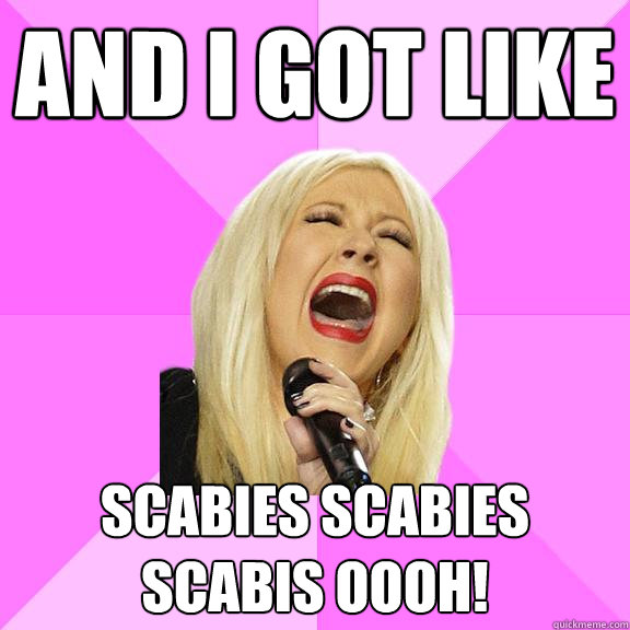 And I got like scabies scabies scabis oooh!  Wrong Lyrics Christina