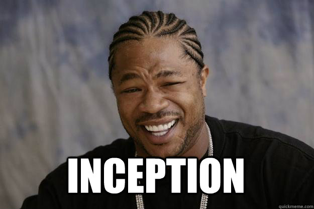  Inception  Xzibit meme