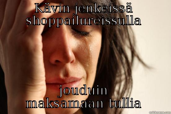 KÄVIN JENKEISSÄ SHOPPAILUREISSULLA JOUDUIN MAKSAMAAN TULLIA First World Problems