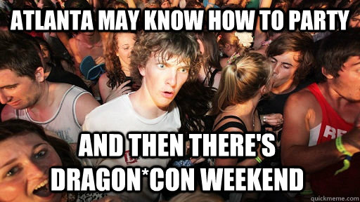 Atlanta may know how to party and then there's Dragon*Con weekend  Sudden Clarity Clarence