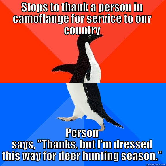 STOPS TO THANK A PERSON IN CAMOFLAUGE FOR SERVICE TO OUR COUNTRY PERSON SAYS, 