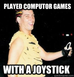Played computor games With a joystick   