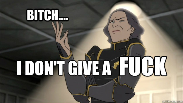 bitch.... i don't give a fuck - bitch.... i don't give a fuck  Lin Bei Fong
