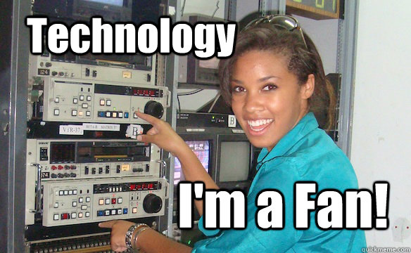 Technology I'm a Fan!  