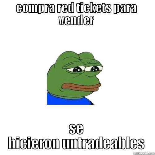 COMPRA RED TICKETS PARA VENDER SE HICIERON UNTRADEABLES Sad Frog