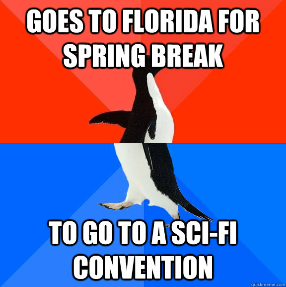 goes to florida for spring break to go to a Sci-Fi Convention  Socially Awesome Awkward Penguin