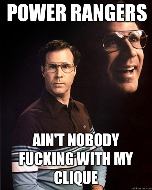 Power Rangers  Ain't Nobody Fucking With My Clique  will ferrell