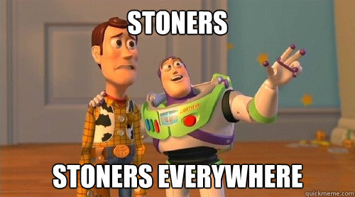 Stoners Stoners Everywhere  Buzz Kill