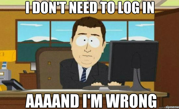 I don't need to log in AAAAND I'm wrong  aaaand its gone
