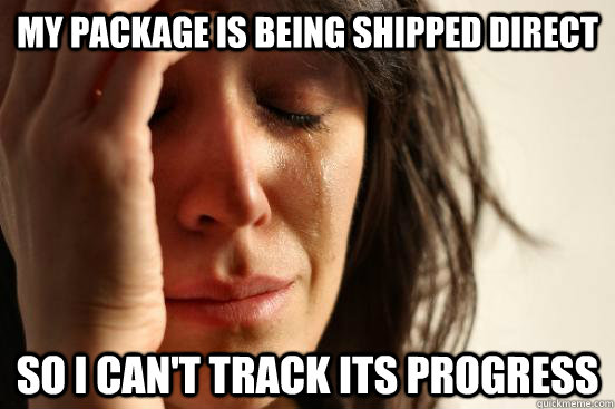My package is being shipped direct So I can't track its progress  First World Problems
