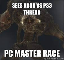 Sees Xbox vs Ps3 thread PC MASTER RACE  
