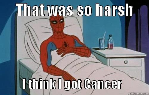      THAT WAS SO HARSH                I THINK I GOT CANCER           Misc