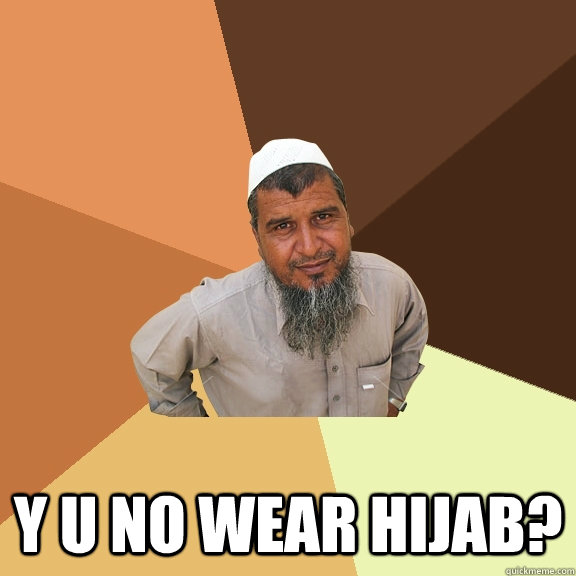 Y U NO WEAR HIJAB?  Ordinary Muslim Man