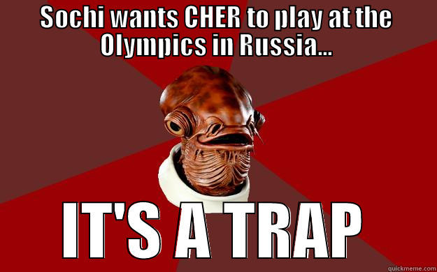 SOCHI WANTS CHER TO PLAY AT THE OLYMPICS IN RUSSIA... IT'S A TRAP Admiral Ackbar Relationship Expert