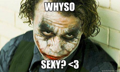 WHYso Sexy? <3  Untrustworthy joker