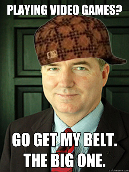 Playing Video Games? Go Get my belt. the big one.  Scumbag Judge William Adams