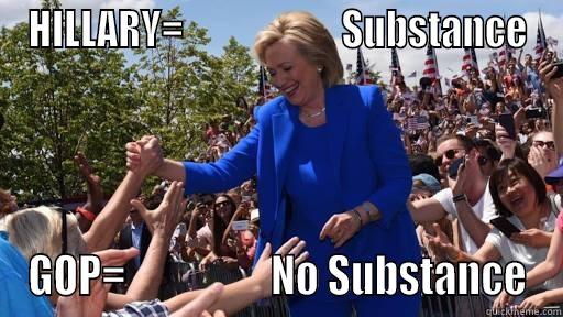 HILLARY=                     SUBSTANCE GOP=                  NO SUBSTANCE Misc