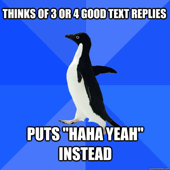 Thinks of 3 or 4 good text replies puts 
