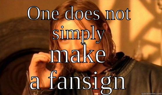 ONE DOES NOT SIMPLY MAKE A FANSIGN Boromir