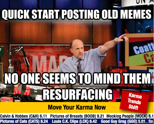 Quick start posting old memes No one seems to mind them resurfacing - Quick start posting old memes No one seems to mind them resurfacing  Mad Karma with Jim Cramer