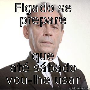 FIGADO SE PREPARE QUE ATÉ SÁBADO VOU-LHE USAR Bad Luck Brian