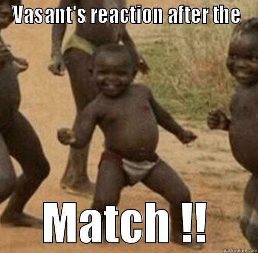 Vasant's reaction - VASANT'S REACTION AFTER THE MATCH !! Third World Success