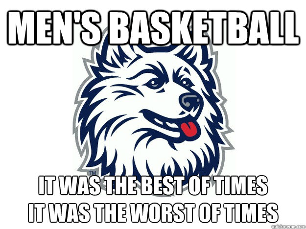 Men's Basketball It was the best of times
It was the worst of times - Men's Basketball It was the best of times
It was the worst of times  UConn Meme