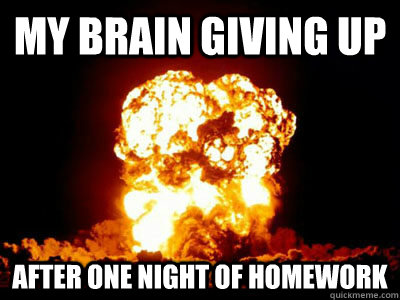 my brain giving up after one night of homework - my brain giving up after one night of homework  boom explosion