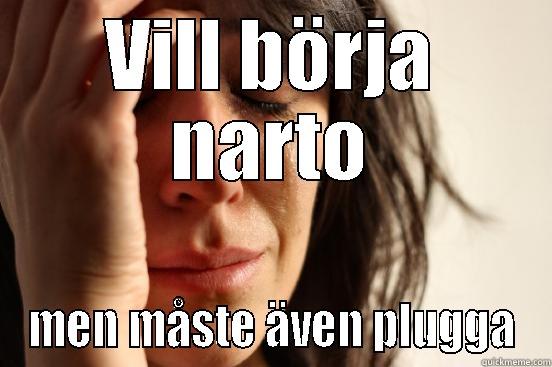 VILL BÖRJA NARTO MEN MÅSTE ÄVEN PLUGGA First World Problems