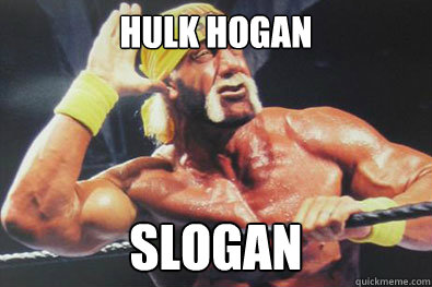 Hulk Hogan SLOGAN - Hulk Hogan SLOGAN  Hulk Hogan