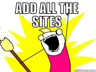 ADD ALL THE SITES  All The Things