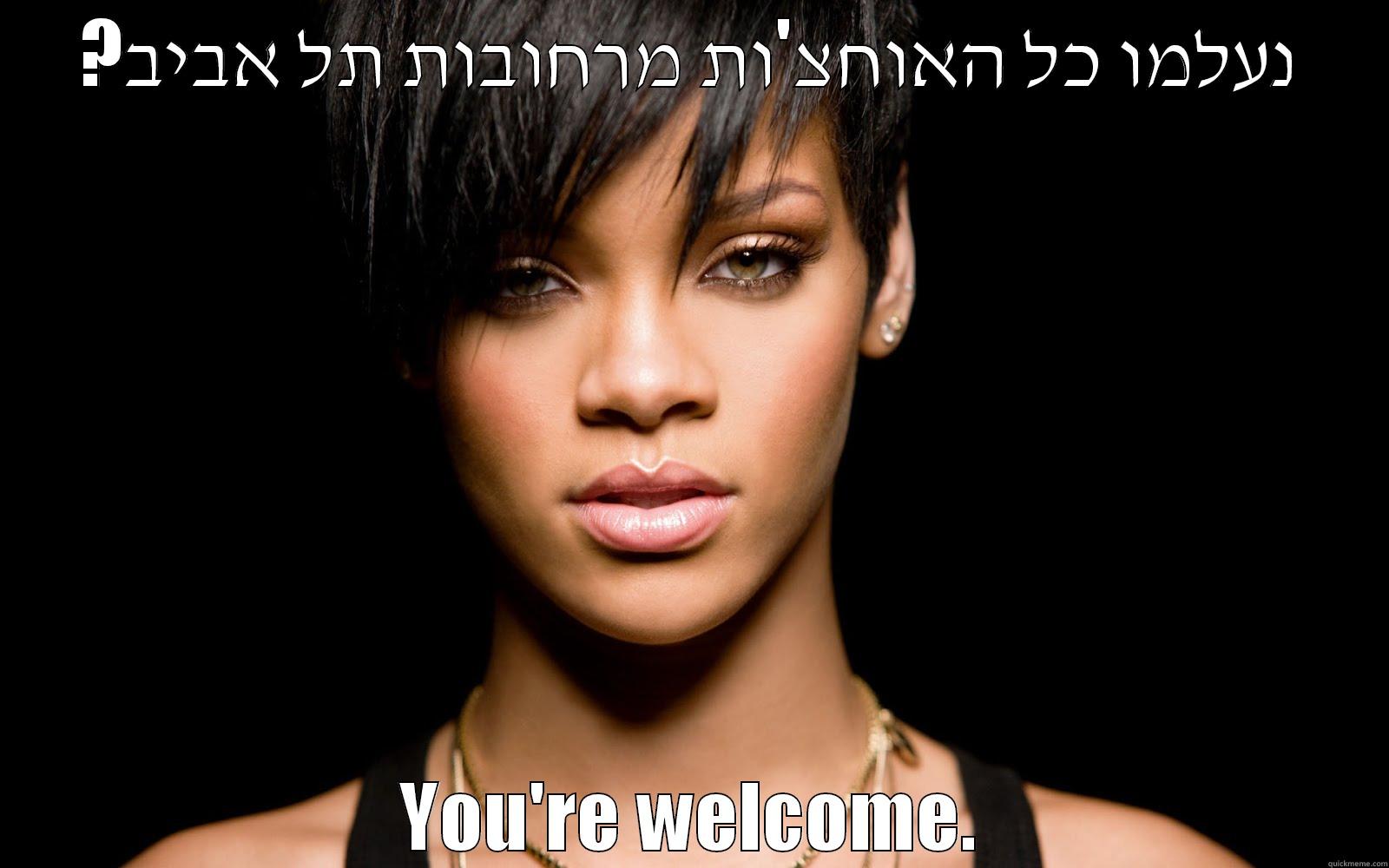 ?נעלמו כל האוחצ'ות מרחובות תל אביב YOU'RE WELCOME. Misc