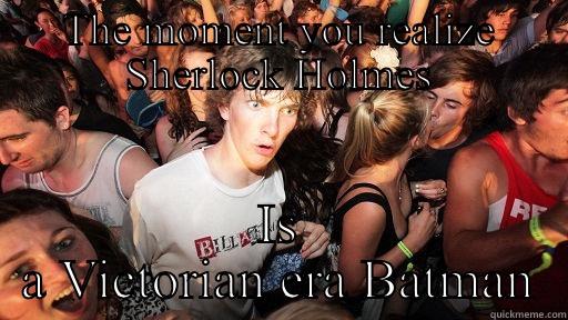 THE MOMENT YOU REALIZE SHERLOCK HOLMES IS A VICTORIAN ERA BATMAN Sudden Clarity Clarence