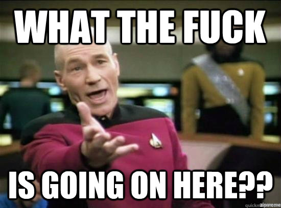 What the fuck is going on here??  Annoyed Picard HD