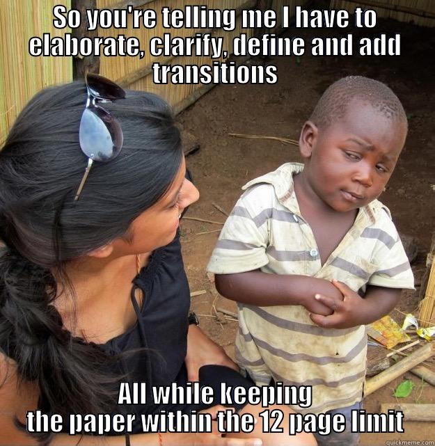 SO YOU'RE TELLING ME I HAVE TO ELABORATE, CLARIFY, DEFINE AND ADD TRANSITIONS ALL WHILE KEEPING THE PAPER WITHIN THE 12 PAGE LIMIT Skeptical Third World Kid