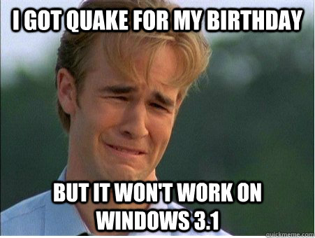 I got quake for my birthday but it won't work on windows 3.1  1990s Problems