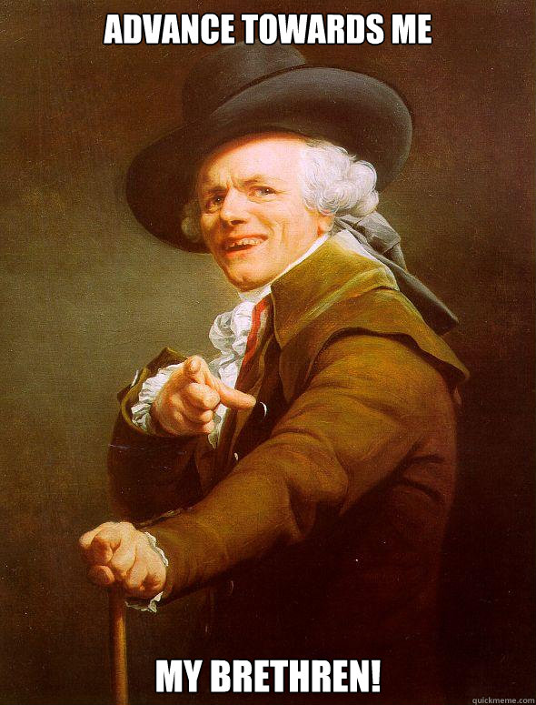 Advance towards me my brethren!  Joseph Ducreux