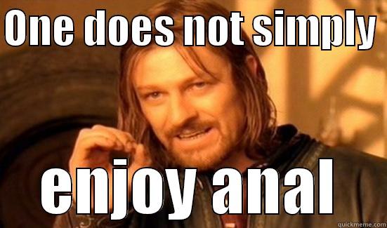 ONE DOES NOT SIMPLY  ENJOY ANAL Boromir