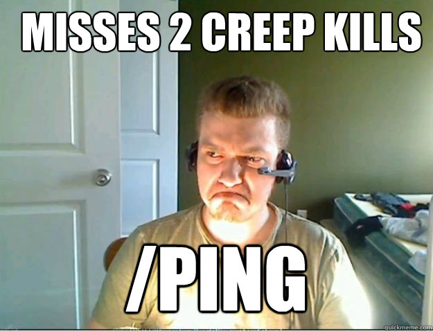 misses 2 creep kills /ping  AngryTestie