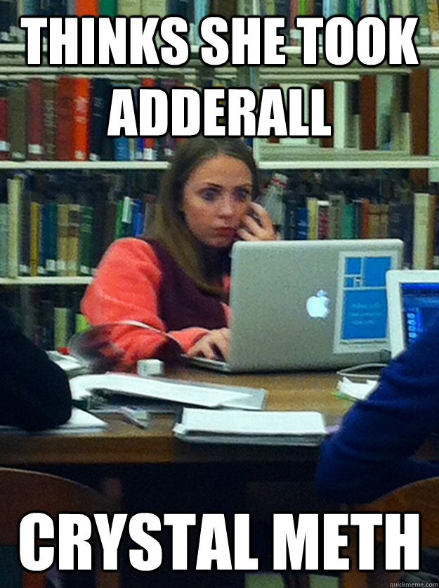 thinks she took adderall crystal meth  