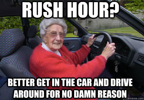 RUSH HOUR? better get in the car and drive around for no damn reason  Bad Driver Barbara