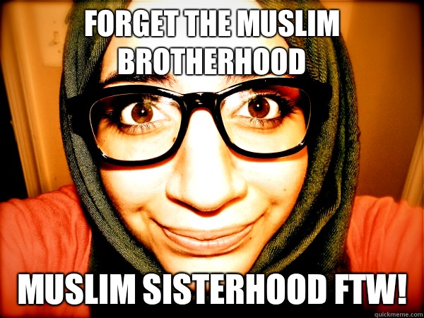 Forget the Muslim Brotherhood Muslim Sisterhood FTW!  Hipster Hijabi