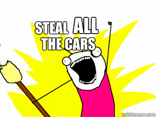 STEAL all the cars  All The Things