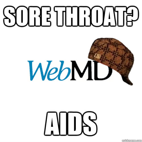 Sore Throat? AIDS  Scumbag WebMD