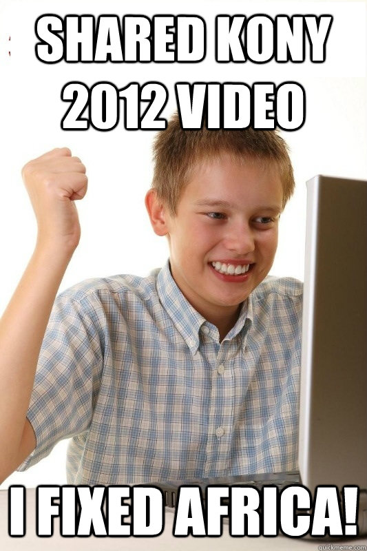 Shared Kony 2012 video I Fixed africa!  1st Day Internet Kid