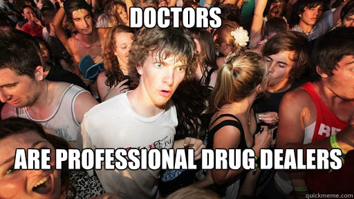 Doctors
 Are professional drug dealers  Sudden Clarity Clarence